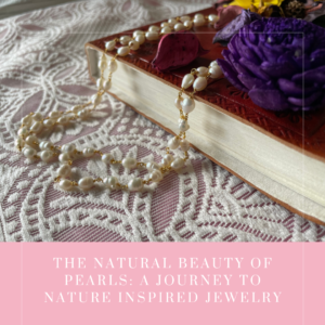 The Natural Beauty of Pearls A Journey to Nature Inspired Jewelry 1